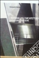 I materiali dell'architettura. Innovazione e tradizione libro