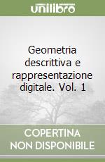 Geometria descrittiva e rappresentazione digitale. Vol. 1 libro