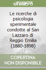 Le ricerche di psicologia sperimentale condotte al San Lazzaro di Reggio Emilia (1880-1898) libro