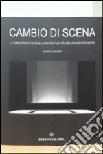 Cambio di scena. La scenografia teatrale, architettura tra realismo e attrazione