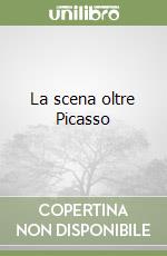 La scena oltre Picasso