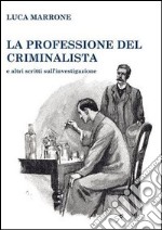 La professione del criminalista e altri scritti sull'investigazione libro