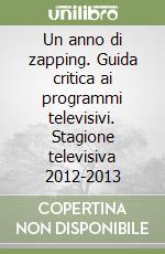 Un anno di zapping. Guida critica ai programmi televisivi. Stagione televisiva 2012-2013