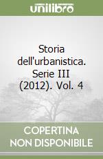 Storia dell'urbanistica. Serie III (2012). Vol. 4 libro