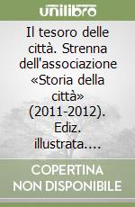 Il tesoro delle città. Strenna dell'associazione «Storia della città» (2011-2012). Ediz. illustrata. Vol. 7 libro
