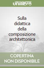 Sulla didattica della composizione architettonica libro