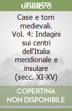 Case e torri medievali. Vol. 4: Indagini sui centri dell'Italia meridionale e insulare (secc. XI-XV) libro