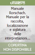 Manuale Rorschach. Manuale per la raccolta, localizzazione e siglatura delle interpretazioni Rorschach libro