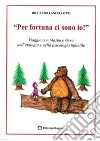 «Per fortuna ci sono io!». Viaggio con Masha e Orso nell'etologia e nella psicologia infantile libro