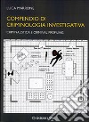 Compendio di criminologia investigativa. Criminalistica e criminal profiling libro