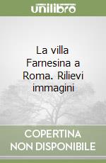 La villa Farnesina a Roma. Rilievi immagini libro