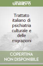 Trattato italiano di psichiatria culturale e delle migrazioni libro