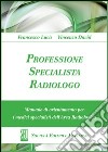 Professione specialista radiologo. Manuale di orientamento per i medici specialisti del'area radiologica libro