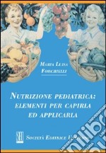 Nutrizione pediatrica. Elementi per capirla ed applicarla libro