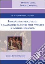 Problematiche medico legali e valutazioni del danno nelle patologie di interesse psichiatrico libro