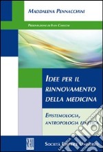 Idee per il rinnovamento della medicina. Epistemologia, antropologia ed etica libro