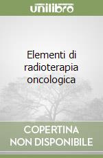 Elementi di radioterapia oncologica libro