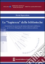 La «Sapienza» delle biblioteche. Strumenti per la conoscenza del sistema informatico dell'Ateneo, per la ricerca bibliografica e per la scrittura accademica libro