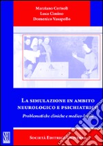 La simulazione in ambito neurologico e psichiatrico. Problematiche cliniche e medico-legali libro