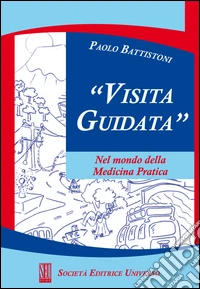 Visita guidata. Nel mondo della medicina pratica libro
