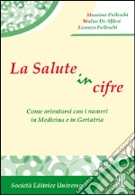 La salute in cifre. Come orientarsi con i numeri in medicina e in geriatria