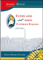 Cento anni dell'Azione cattolica (1862-1962) libro