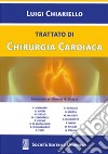 Trattato di chirurgia cardiaca libro di Chiariello Luigi