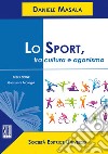 Lo sport, tra cultura e agonismo libro di Masala Daniele