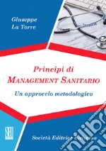 Principi di management sanitario. Un approccio metodologico libro