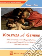 Violenza di genere. Percorso storico, dinamiche psicologiche, psicopatologiche e psichiatrico-forensi. La politica criminale