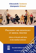 Philosophy and deontology of medical practice. Ethics of the job well done in bio-medical sciences