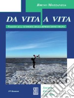 Da vita a vita. Viaggio alla scoperta della riproduzione umana libro