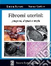 Fibromi uterini: patogenesi, diagnosi e terapia libro