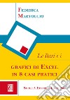 Le basi e i grafici di Excel in 8 casi pratici libro