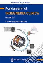 Fondamenti di ingegneria clinica. Vol. 3: Risonanza magnetica nucleare