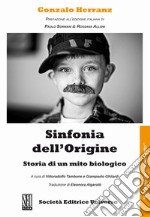 Sinfonia dell'origine. Storia di un mito biologico libro