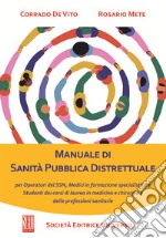 Manuale di sanità pubblica distrettuale. Per operatori del SSN, medici in formazione specialistica e studenti dei corsi di laurea in medicina e chirurgia e delle professioni sanitarie libro