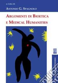 Argomenti di bioetica e medical humanities libro