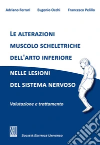 Le alterazioni muscolo scheletriche dell'arto inferiore nelle lesioni del sistema nervoso. Valutazione e trattamento libro