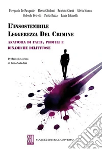 L'insostenibile leggerezza del crimine. Anatomia di fatti, profili e dinamiche delittuose libro