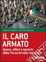 Il caro armato. Spese, affari e sprechi delle Forze Armate italiane libro