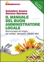 Il manuale del buon amministratore locale. Buone prassi da imitare per sindaci, assessori, cittadini attivi