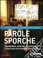 Parole sporche. Clandestini, nomadi, vu cumprà: il razzismo nei media e dentro di noi libro