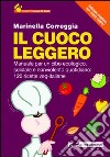 Il cuoco leggero (2011). Manuale per un cibo ecologico, solidale e nonviolento quotidiano: 120 ricette veg-italiane libro