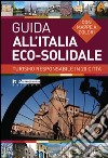 Guida all'Italia eco-solidale. Turismo responsabile in 20 città libro