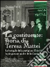 La Costituente: storia di Teresa Mattei. Le battaglie della partigiana Chicchi, la più giovane madre della Costituzione libro