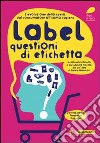 Label. Questioni di etichetta. L'evoluzione della spesa. Dal consumatore all'homo sapiens libro