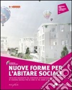 Nuove forme per l'abitare sociale. Catalogo ragionato del concorso internazionale di progettazione di housing sociale per le aree di via Cenni e Figino a Milano libro