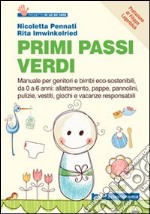 Primi passi verdi. Guida per genitori e bimbi eco-sostenibili, da 0 a 6 anni: cibo, abiti, pulizia, giochi, attività