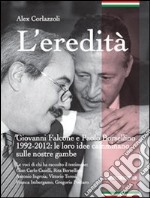 L'eredità. Giovanni Falcone e Paolo Borsellino 1992-2012: le loro idee camminano sulle nostre gambe libro